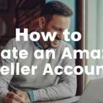 How to Create an Amazon Seller Account in 2021- For Beginner